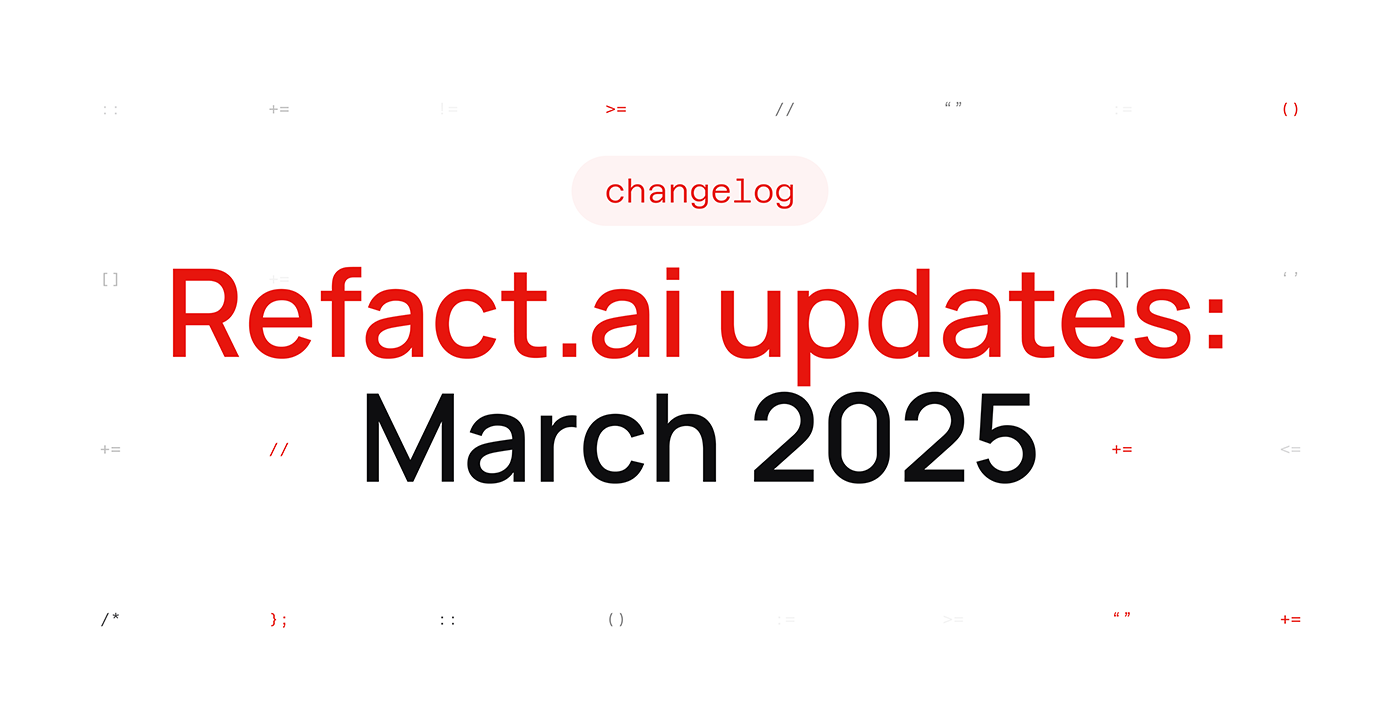 March Changelog: New Features; MCP in Refact.ai [AMA Recording]; Community Use Cases with AI Agent